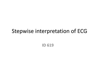 Stepwise interpretation of ECG
ID 619
 