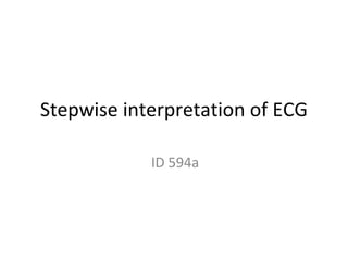 Stepwise interpretation of ECG ID 594a  