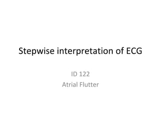 Stepwise interpretation of ECG ID 122 Atrial Flutter 