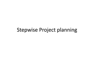 Stepwise Project planning
 