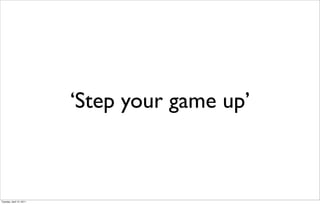 ‘Step your game up’



Tuesday, April 12, 2011
 