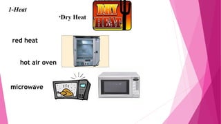 1-Heat
•Dry Heat
red heat
hot air oven
microwave
 