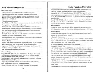 Main Function                     ration                                                                              Main Function Operation
                                                                                     being played; Pressit againto repeatplaying all the tracks .Thethird pressit to
Band/System
          Switch
                                                                                     Cancelthe repeatingfunctional (LCD will display different designs)
  -Duringradiomodc,prcss5(BAND/SYS) switchrccciving
                                  to              band.                              -During CD, MP3, VCD mode,firstly pressI2(AMS/RPT) to repeatthe current
  -Duringtheplayer
                 mode, press
                           5(BAND/SYS)
                                     button switchto NTSC.
                                            to
                                                                                     track being played;pressit againto cancelthe repeatingfunction. During TV
  PAL or AUTO system,Press(Band/SYS)
                                   button for a long rime to on off                  Mode, Press12(AMS/RPT)IoresearchTV programs and saveall programs
  RDS,TA  function.DuringGPSMode,Press(Band/SYS)   button to select
                                                                                     automatically.
  GPSIModeor GPS2   Mode
                                                                                     Note: In VCD.MP3 CD mode,the initial procedure repeat
                                                                                                                                         is       playingall the tracks.
               g/Decreasing
 VolumeIncreasin
                                                                                     Note: In radiomode.Press12(AMS/RPT)to      scaneachstoredstation10 seconds
 -Press
      7(VOL+or VOL-) button increase decrease volumelevcl respectively
                           to      or       the
                                                                                                which storedin NumberButtons.
                                                                                     respectively
 Tuning/Selection Tracks/Fast     Rewind/Forward
                                                                                     RandomPlaying
 -Dunng radiomode,continuousl-v      Press ([((orDD[)buttonto manualll'search
                                           8                                    a    --During the playing mode,press 13 (RDM) button to play any track at random.
 stationdownward upwardrespectively; pressandHold 8 ([<<orp0)buttonfor
                  or                         if
                                                                                     (Viz. The unit playstracksout of tum.) Note: RDM is not functional DVD mode.
                                                                                                                                                      in
 More than3 seconds, radiowill Automaticallysearch Stationdownward
                      the                                 a                    or
 upwardrespectively  until it finds a station.                                       Number Buttons
 -Duringthe playingmode,pressandhold8 (F(<lorDD{)                                    --During radio mode,you can selectone of the 6 storedstationson eachhand by
                                                       buttonto fast rcwindor fast
 forwardfor you to reachyour desired    trackquickly.                                pressingany one of the Number button 14
 Whendiscontinuously   press8(K<lorDD[)    button,you canselectyour desiredportion   --During the playing mode,
 downward upwardrespectively
           or                                                                        You can selectany track directly by Using 14 numberbutton (0- I 0+)for example,
 ProgramPlaying                                                                      if you needthe fifteenth track ,you can first pressbutton 10+ and then pressbutton
 -During CD, VCD mode,you cansetthe programorderto play,you canfollow the            5,theCorresponding   track, 15th,rvill be played.
 steps below:Firstly pressI6(PBC)button,andthetelevision
      as                                                displays                     In PBC playbackmode,Number Button is not functional.
 programming  P00:00.You setthe programorderto play themby using 14(0-
                         can                                                         SettingCDs PlaybackTime
 l0+) buttonandthe press2(FD to play                                                 --In VCD,CD mode,press18 (GOTO) key and setthe time whenyou beginto
 Note: Program doesn'tfunctionin playingMP3                                          play the track ,andthe televisionwill display the time-Enter your desiredtime by
 On-Screen  Display                                                                  pressing numberbutton 14 (0- l0+).For example,enter,2S:00,it automatically
                                                                                                                                                       will
-DuringCD, VCD, DVD mode,Press        I0(OSD)button.ThedisplayShows        single    startplaying the track from point of the trventy-fifth minutesin the disc.
 track elapsed
             time, Singletrack left time or entirediscleft time, and the track       --ln DVD playingmode,press18(GOTO) key onceand input a Desiretrack
 beingplayedandthe amountof the wholedisc.
                                                                                     number,then press(tr[[) key to play the DVD from The position corresponding
                                                                                                                                                               to
Note: During MP3 mode,only singletrack elapsed     time is displayed OSDmode
                                                                    in
                                                                                     the Track numberselected
 VOL/BAS/TRE/BAL/FAD Selector
                                                                                     -In DVD playingmode,press18(GOTO) kcy tr,vice the Tclevisionr'vill
                                                                                                                                      and
 -Repeatedlypress1I(SEL) Buttonto select desired
                                           the        modein the following
                                                                                                           your desired
                                                                                     displaythe time--.Enter           time by Pressingnumberbuttonr (0-10+)
 order:VOL-BAS-TRE-BAL-FAD/Repeat          Playing/AMS
 -DuringDVD mode,firstly PressI2(AMS/RPT)to repeat                                   Mode Switch
                                                          Thecurrenttrack
                                                                                     --Press
                                                                                           l9(MODE) buttonto switchto radiomodeor playbackmode'
                                           t6                                                                                 t7
 