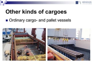 Other kinds of cargoes
   Ordinary cargo- and pallet vessels
 