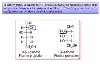 The notation was extended to a-amino acids : L enantiomers are those in which the
NH2 group is on the LHS of the Fischer p...