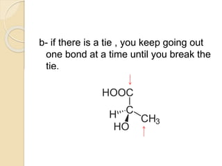 b- if there is a tie , you keep going out
one bond at a time until you break the
tie.
 