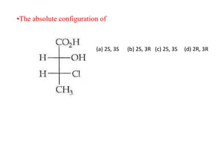 •The absolute configuration of
(a) 2S, 3S (b) 2S, 3R (c) 2S, 3S (d) 2R, 3R
 