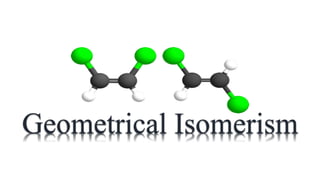 Geometrical Isomerism
 
