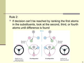 19
Rule 2:
 If decision can’t be reached by ranking the first atoms
in the substituents, look at the second, third, or fourth
atoms until difference is found
 