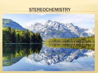 STEREOCHEMISTRY
 