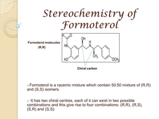 Stereochemistry of Formoterol Formoterol molecules              (R,R)  ,[object Object]
