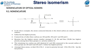 Stereo isomerism
NOMENCLATURE OF OPTICAL ISOMERS
R.S. NOMENCLATURE
 
