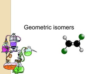 Geometric isomers
 