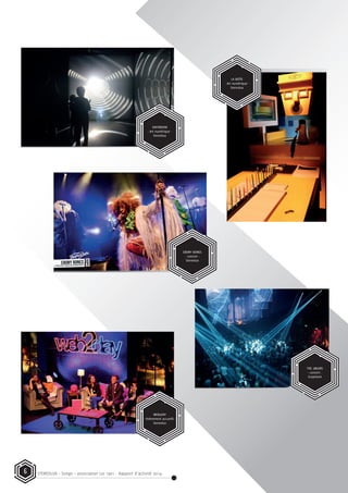 STEREOLUX - Songo – association Loi 1901 - Rapport d’activité 20146
DAYDREAM
- Art numérique -
Stereolux
EBONY BONES
- concert -
Stereolux
THE 2BEARS
- concert -
Scopitone
WEB2DAY
- évènement accueilli -
Stereolux
LA BOÎTE
- Art numérique -
Stereolux
 