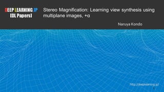 Stereo Magnification: Learning view synthesis using
multiplane images, +α
 