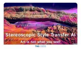 Stereoscopic Style Transfer AIStereoscopic Style Transfer AI
Art is not what you see?Art is not what you see?
 
