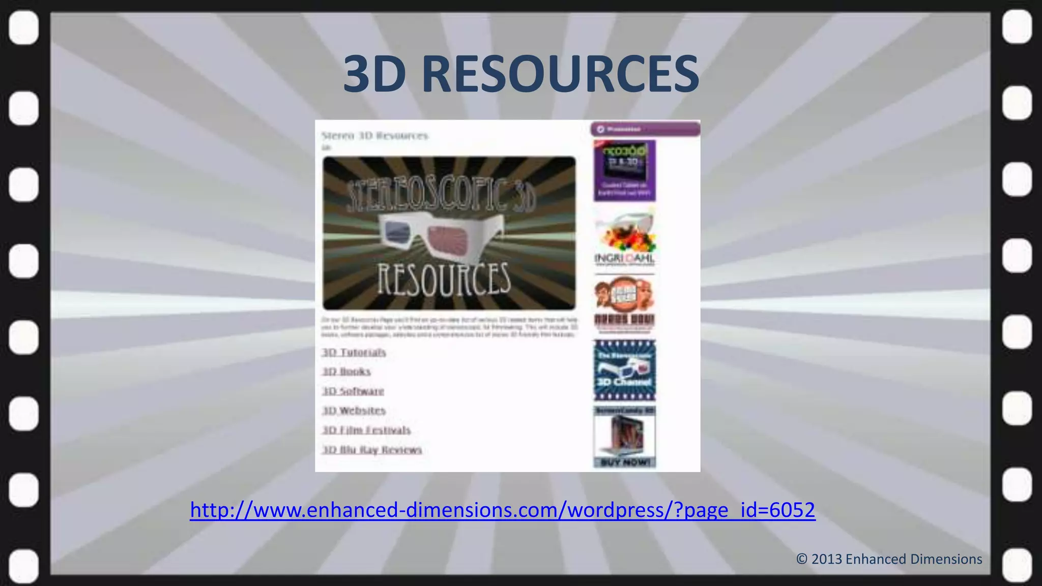3D RESOURCES

http://www.enhanced-dimensions.com/wordpress/?page_id=6052
© 2013 Enhanced Dimensions

 