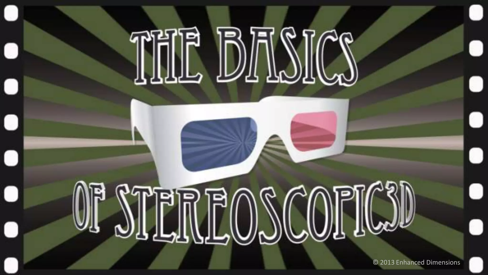Basics of Stereoscopic 3D

© 2013 Enhanced Dimensions

 