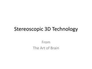 Stereoscopic 3D Technology From The Art of Brain 