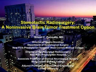 Stereotactic Radiosurgery: A Noninvasive Brain Tumor Treatment Option ,[object Object],[object Object],[object Object],[object Object],[object Object],[object Object],[object Object],[object Object],[object Object],[object Object]