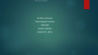 Al-Nisa Johnson
Web-Based Tutorial
AET/545
Sarah Celmer
March 31, 2014
 