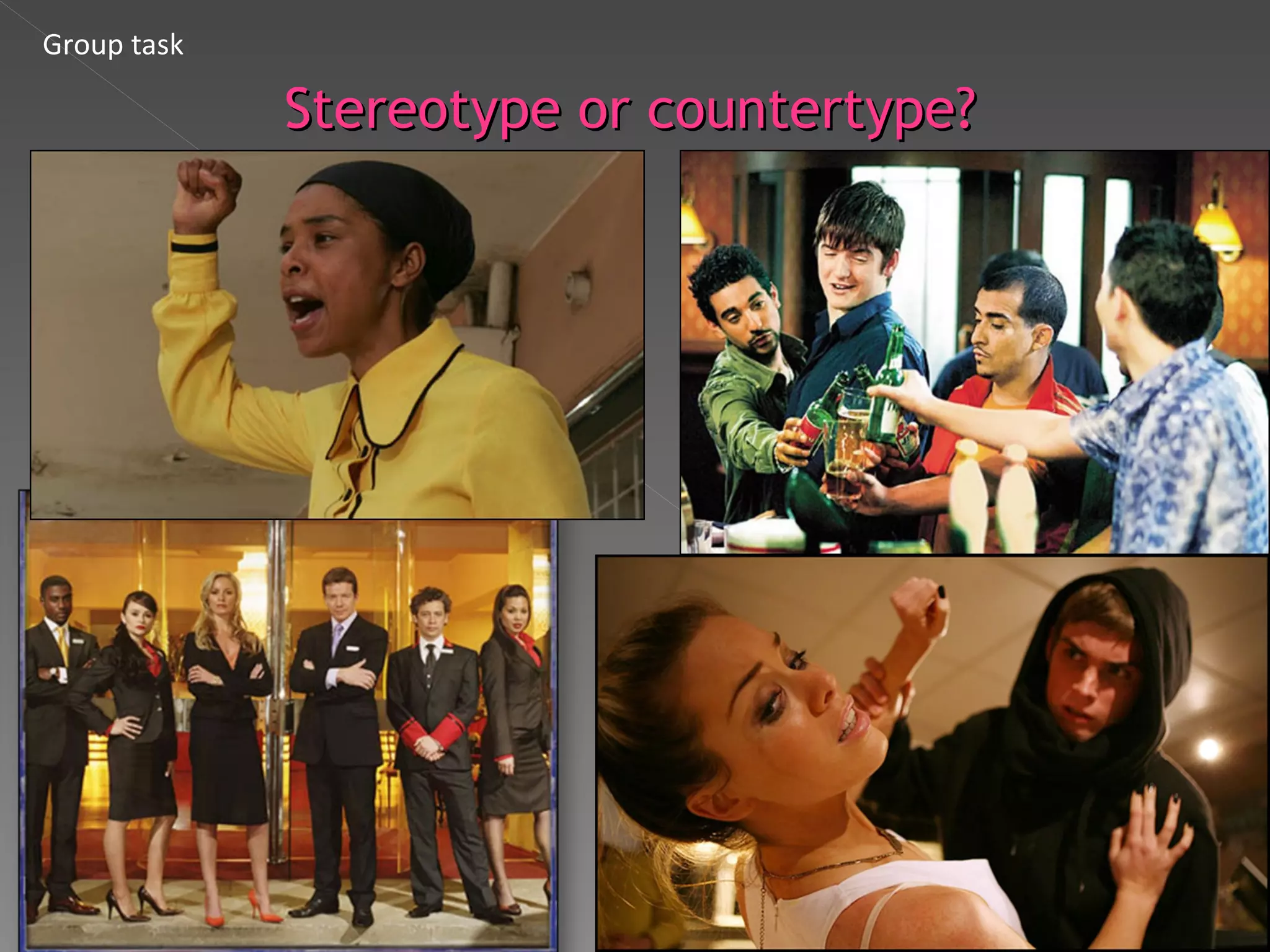 Stereotype or countertype? Group task 