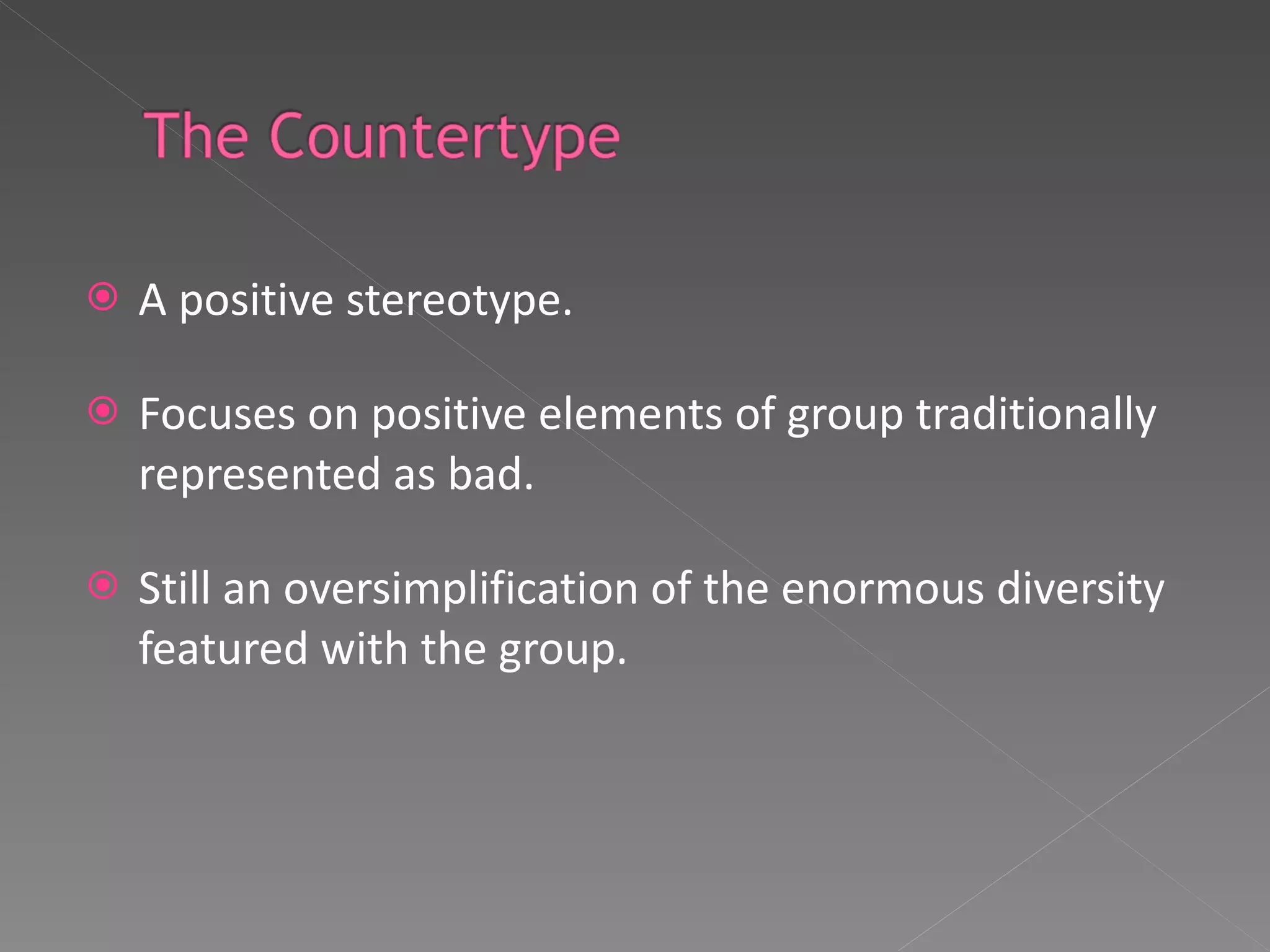 A positive stereotype. Focuses on positive elements of group traditionally represented as bad. Still an oversimplification of the enormous diversity featured with the group. 