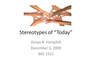 Stereotypes of “Today” Kenya B. Hemphill December 6, 2009 BKE 2322 