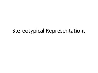 Stereotypical Representations 