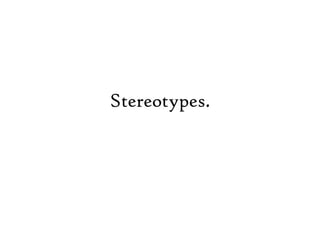 Stereotypes. 