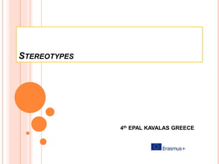 STEREOTYPES
4th EPAL KAVALAS GREECE
 