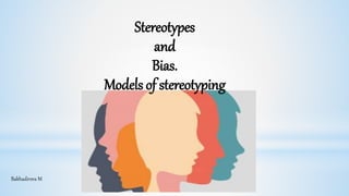 Stereotypes
and
Bias.
Models of stereotyping
Bakhadirova M
 