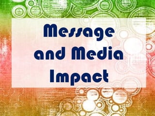 Message and Media Impact  