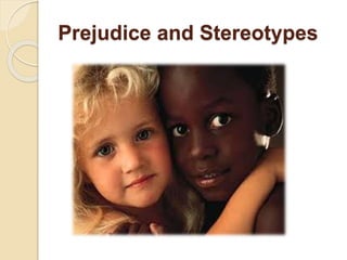 Prejudice and Stereotypes
 