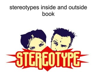 stereotypes inside and outside
book
 