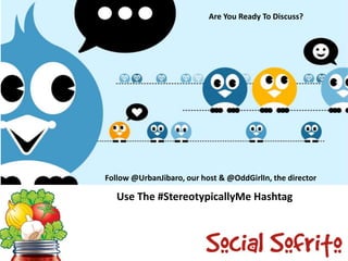 Are You Ready To Discuss?

Follow @UrbanJibaro, our host & @OddGirlIn, the director

Use The #StereotypicallyMe Hashtag

 