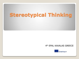 Stereotypical Thinking
4th EPAL KAVALAS GREECE
 