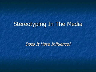 Stereotyping In The Media Does It Have Influence? 
