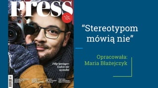 “Stereotypom
mówią nie”
Opracowała:
Maria Błażejczyk
 
