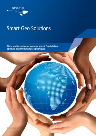 Smart Geo Solutions
Steria améliore votre performance grâce à l’exploitation
optimale des informations géographiques

è www.steria.com/fr

 