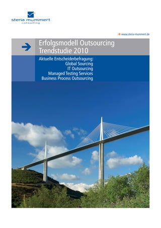 BLUEPOINT
 www.steria-mummert.de
CROSS INDUSTRY SOLUTIONS
Erfolgsmodell Outsourcing
Trendstudie 2010
Aktuelle Entscheiderbefragung:
	 Global Sourcing
	 IT Outsourcing
	 Managed Testing Services
	 Business Process Outsourcing
 