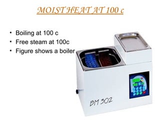 MOIST HEAT AT 100 c Boiling at 100 c Free steam at 100c Figure shows a boiler  