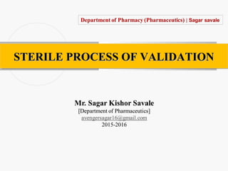 STERILE PROCESS OF VALIDATIONSTERILE PROCESS OF VALIDATIONSTERILE PROCESS OF VALIDATIONSTERILE PROCESS OF VALIDATION
 