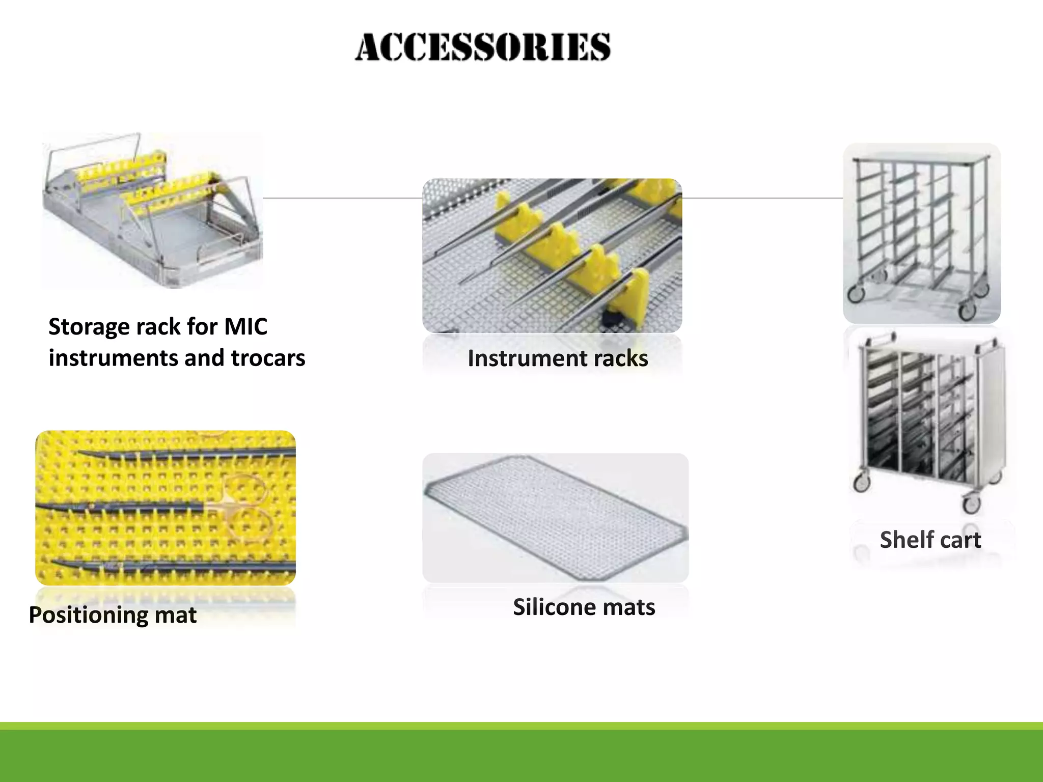 Storage rack for MIC
instruments and trocars Instrument racks
Silicone matsPositioning mat
Shelf cart
 