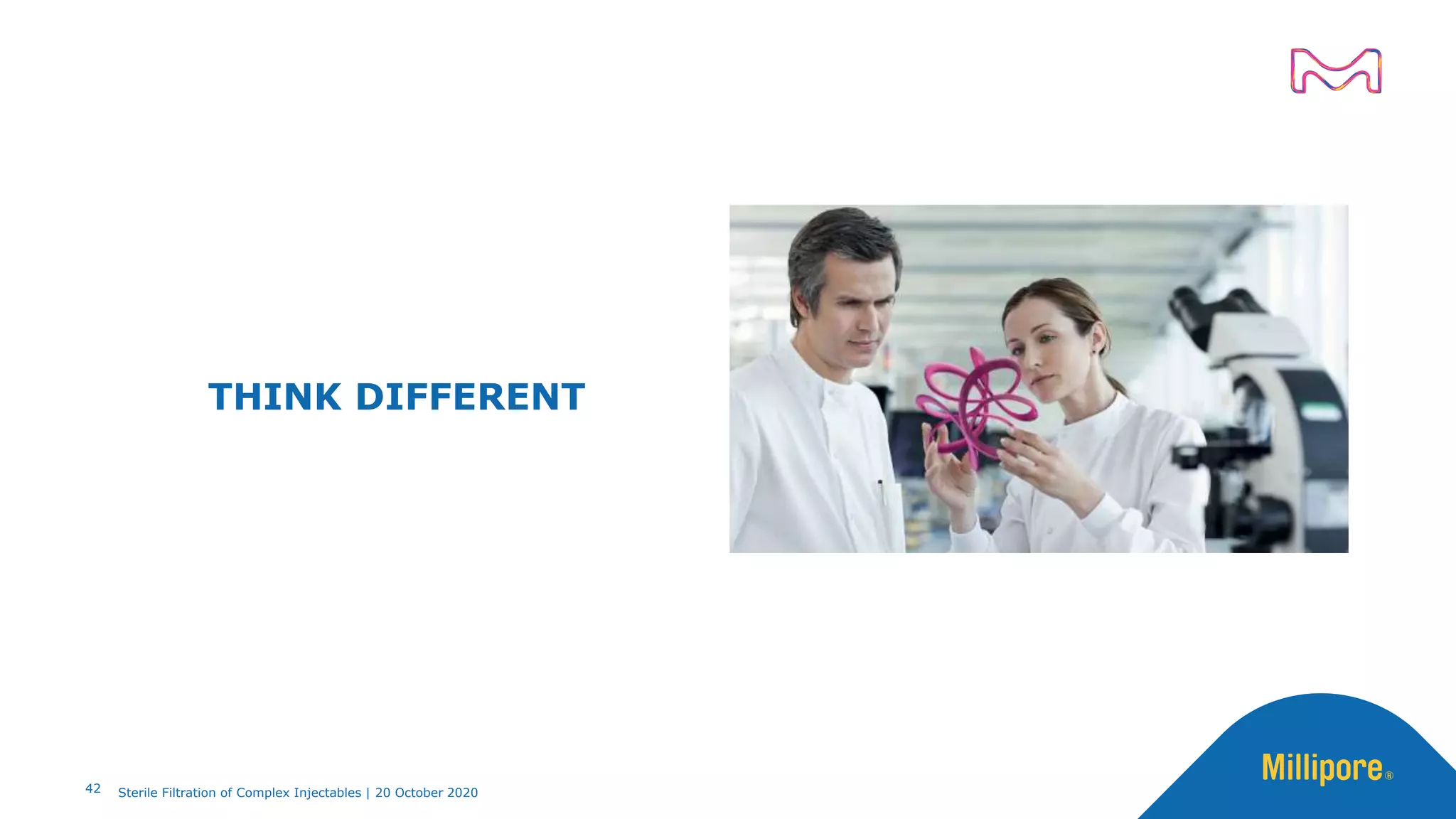 42 Sterile Filtration of Complex Injectables | 20 October 2020
THINK DIFFERENT
 