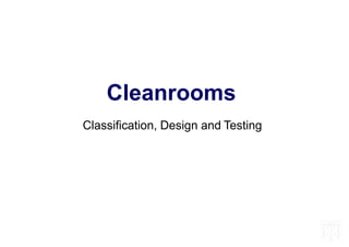 School of Pharmacy
Cleanrooms
Classification, Design and Testing
 