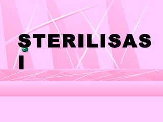 STERILISAS
I
 