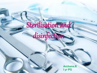 Sterilisation and
disinfection
Archana.B
I yr PG
 