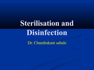 Sterilisation and
Disinfection
Dr. Chandrakant sabale
 