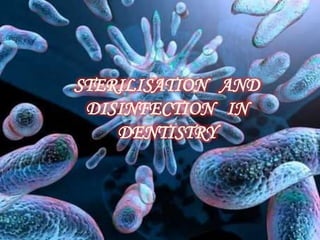 STERILISATION AND
DISINFECTION IN
DENTISTRY
 